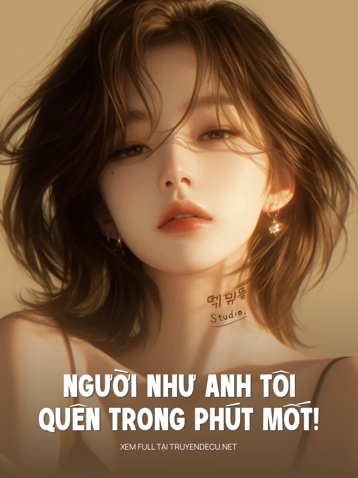 
                            Người Như Anh Tôi Quên Trong Phút Mốt!