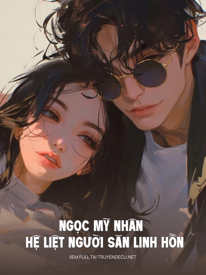 
                            Ngọc Mỹ Nhân - Hệ Liệt Người Săn Linh Hồn