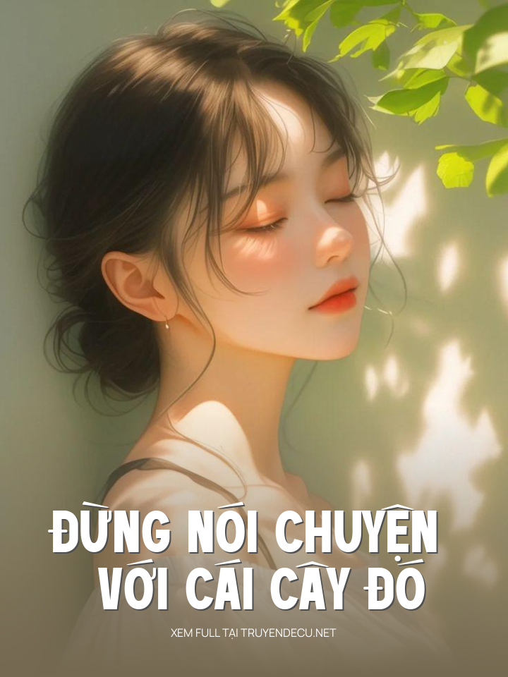 
                            Đừng Nói Chuyện Với Cái Cây Đó