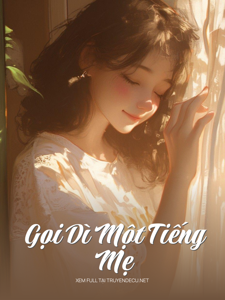
                            Gọi Dì Một Tiếng Mẹ