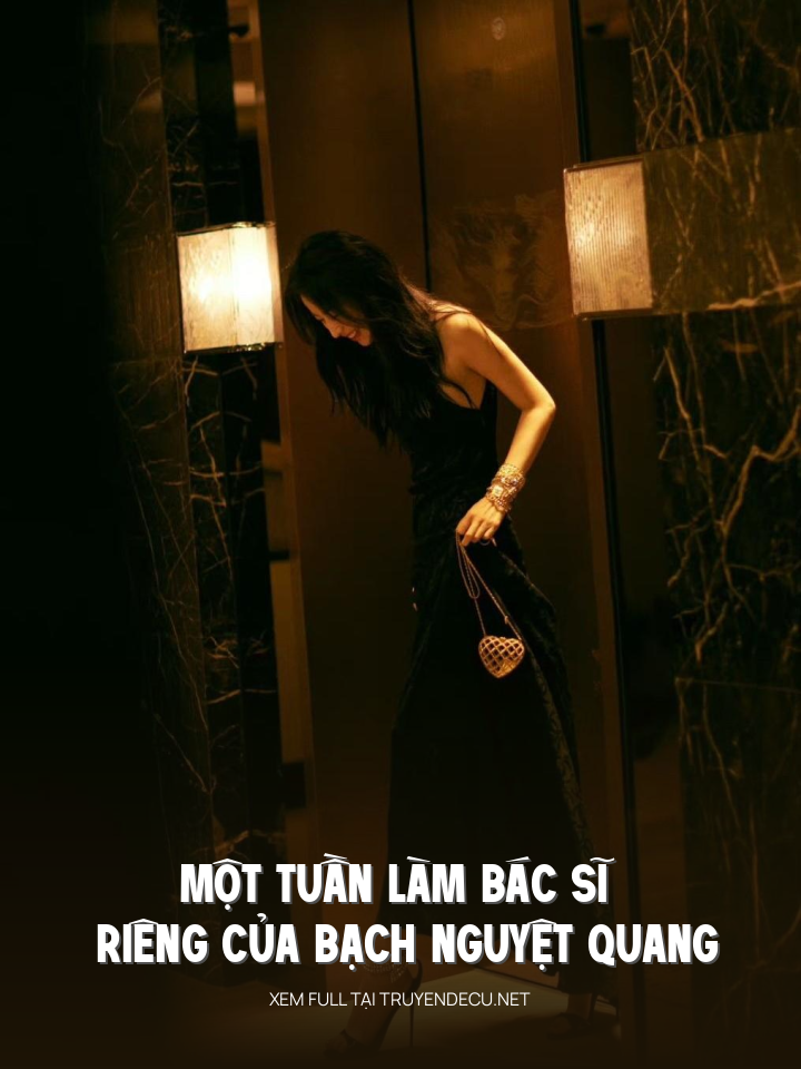 
                            Một Tuần Làm Bác Sĩ Riêng Của Bạch Nguyệt Quang