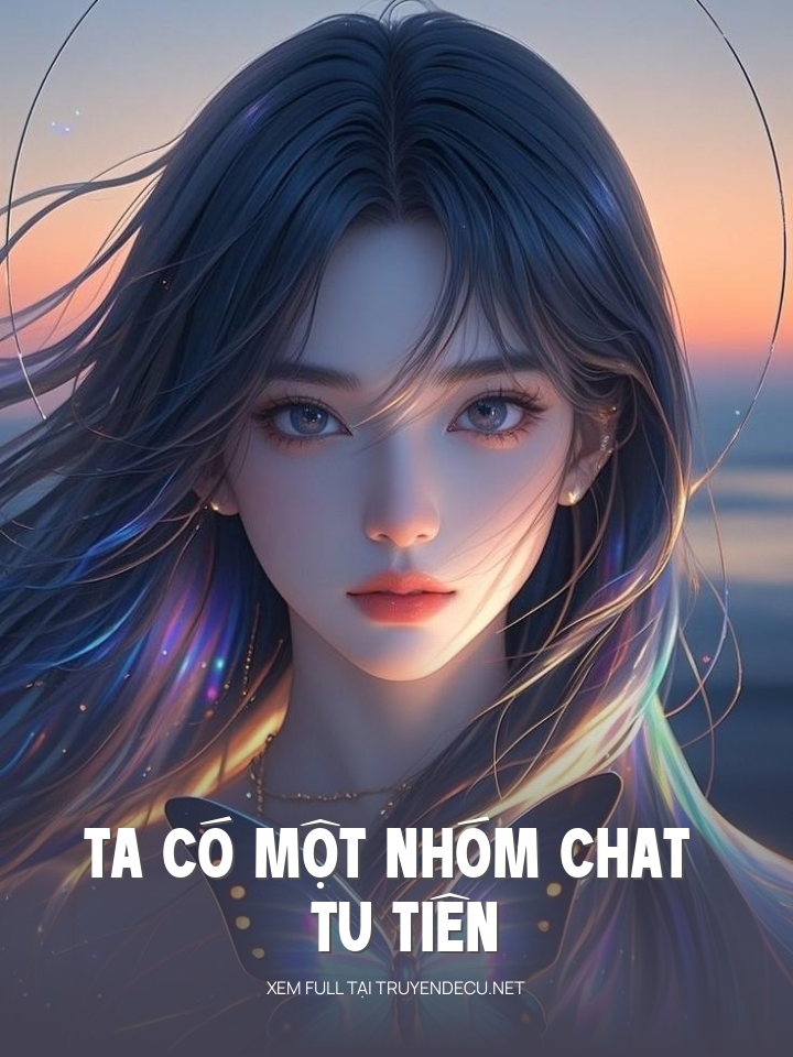 
                            Ta Có Một Nhóm Chat Tu Tiên