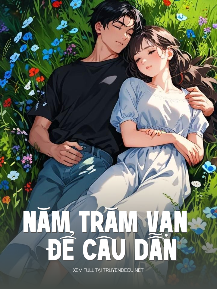 
                            Năm Trăm Vạn Để Câu Dẫn