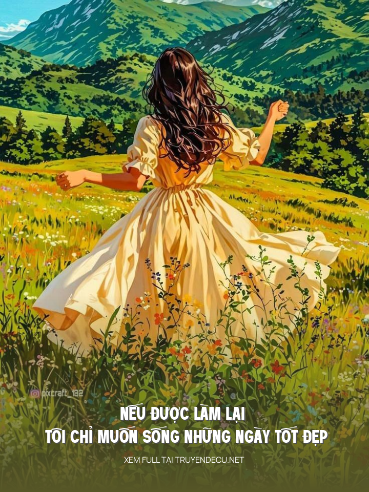 
                            Nếu  Được  Làm  Lại    Tôi  Chỉ  Muốn  Sống  Những  Ngày  Tốt  Đẹp