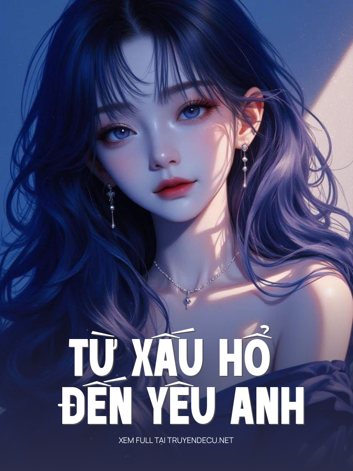
                            Từ Xấu Hổ Đến Yêu Anh