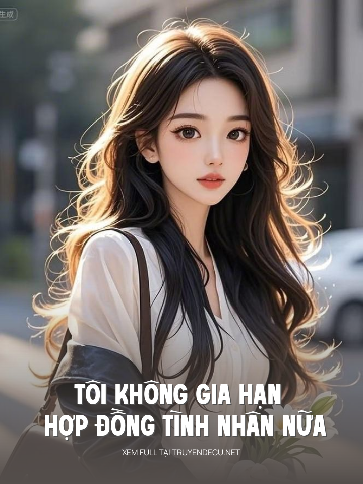 
                            Tôi Không Gia Hạn Hợp Đồng Tình Nhân Nữa
