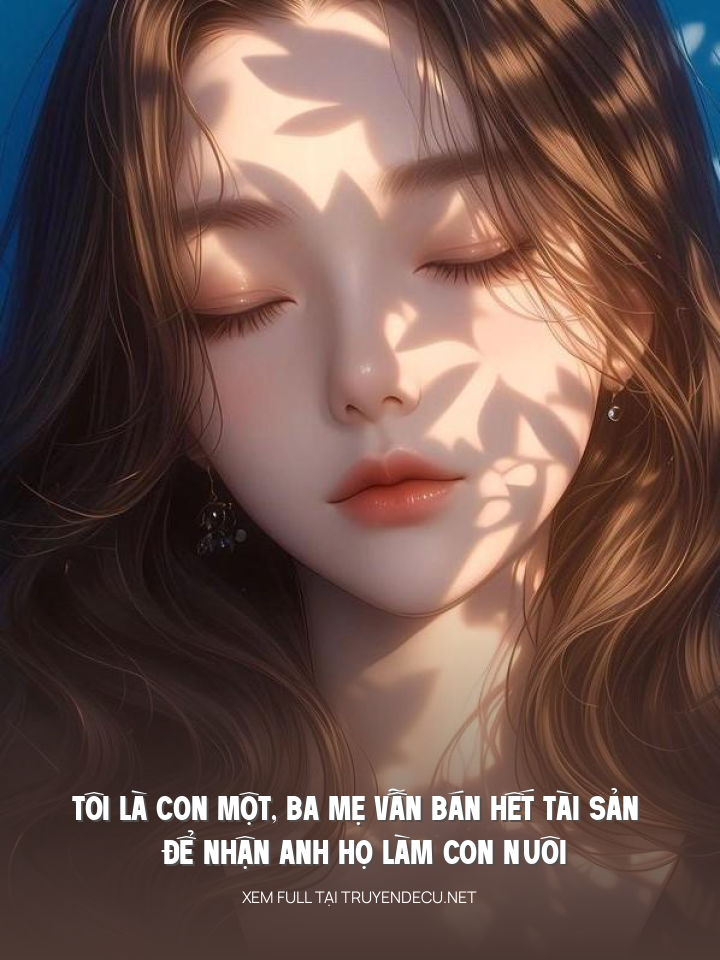 Tôi Là Con Một, Ba Mẹ Vẫn Bán Hết Tài Sản Để Nhận Anh Họ Làm Con Nuôi