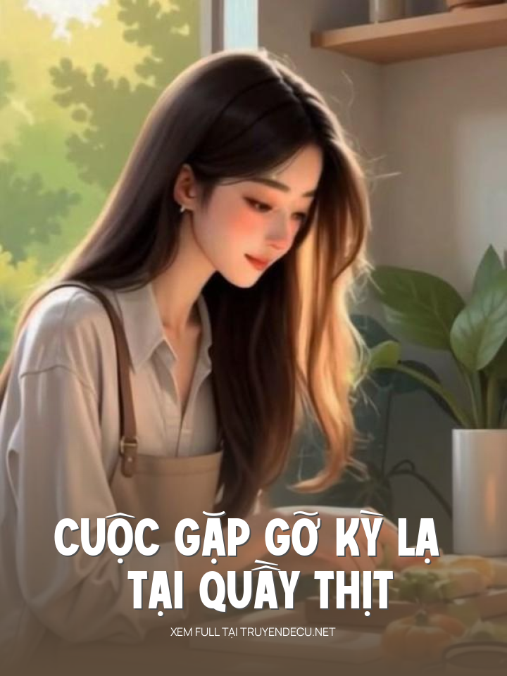 
                            Cuộc Gặp Gỡ Kỳ Lạ Tại Quầy Thịt