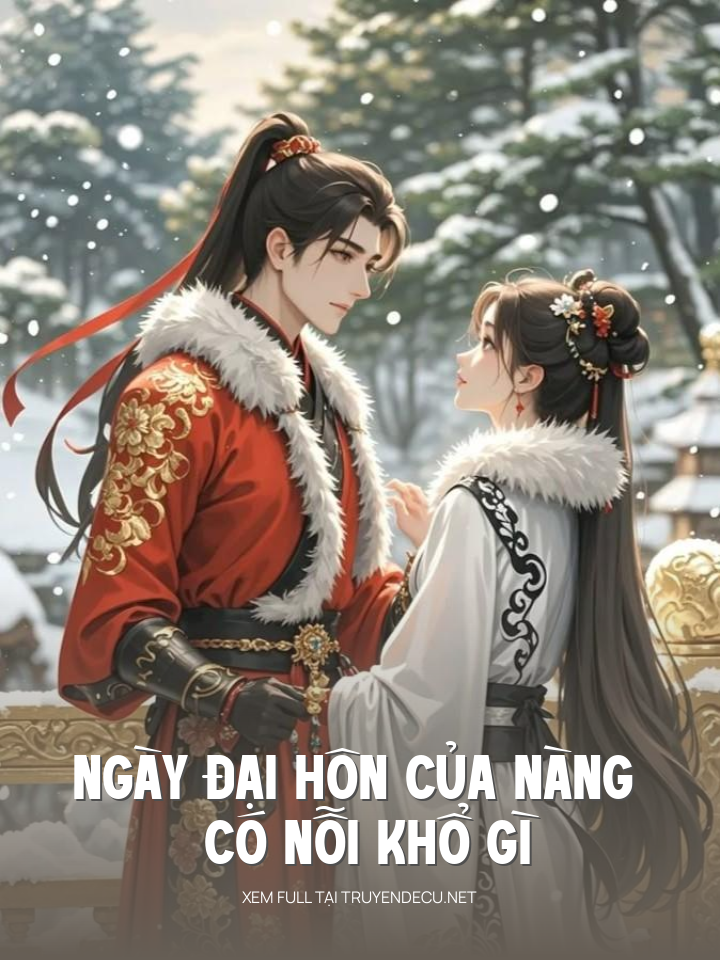 
                            Ngày Đại Hôn Của Nàng Có Nỗi Khổ Gì