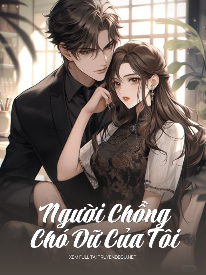 
                            Người Chồng Chó Dữ Của Tôi