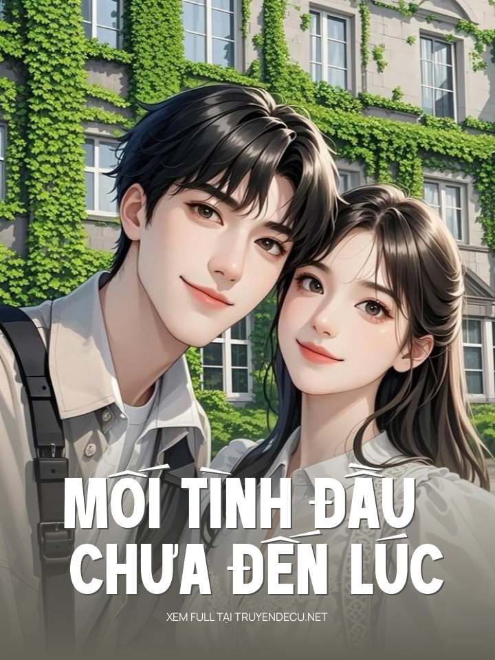
                            Mối Tình Đầu Chưa Đến Lúc