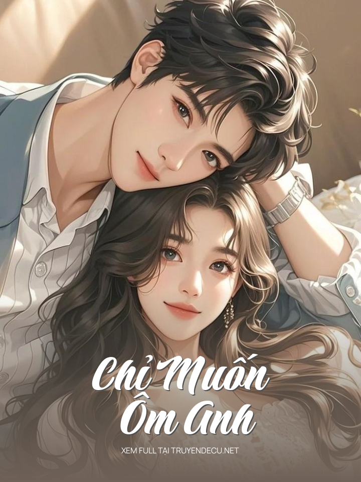
                            Chỉ Muốn Ôm Anh