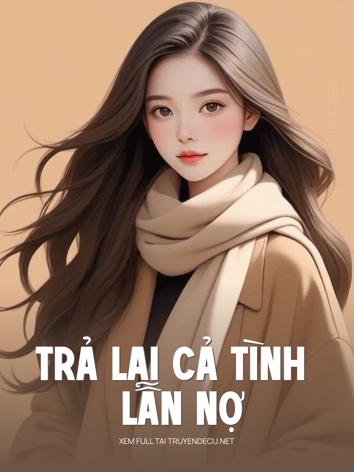 
                            Trả Lại Cả Tình Lẫn Nợ