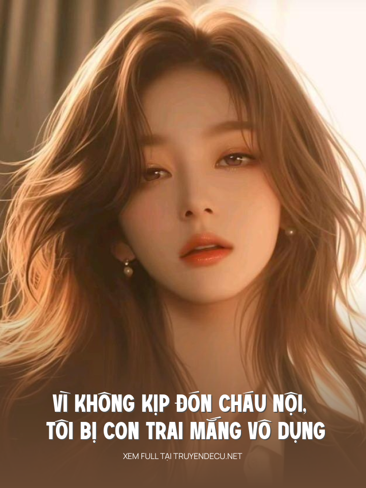 Vì Không Kịp Đón Cháu Nội, Tôi Bị Con Trai Mắng Vô Dụng