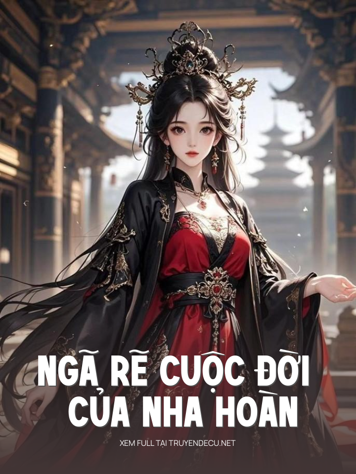 
                            Ngã Rẽ Cuộc Đời Của Nha Hoàn