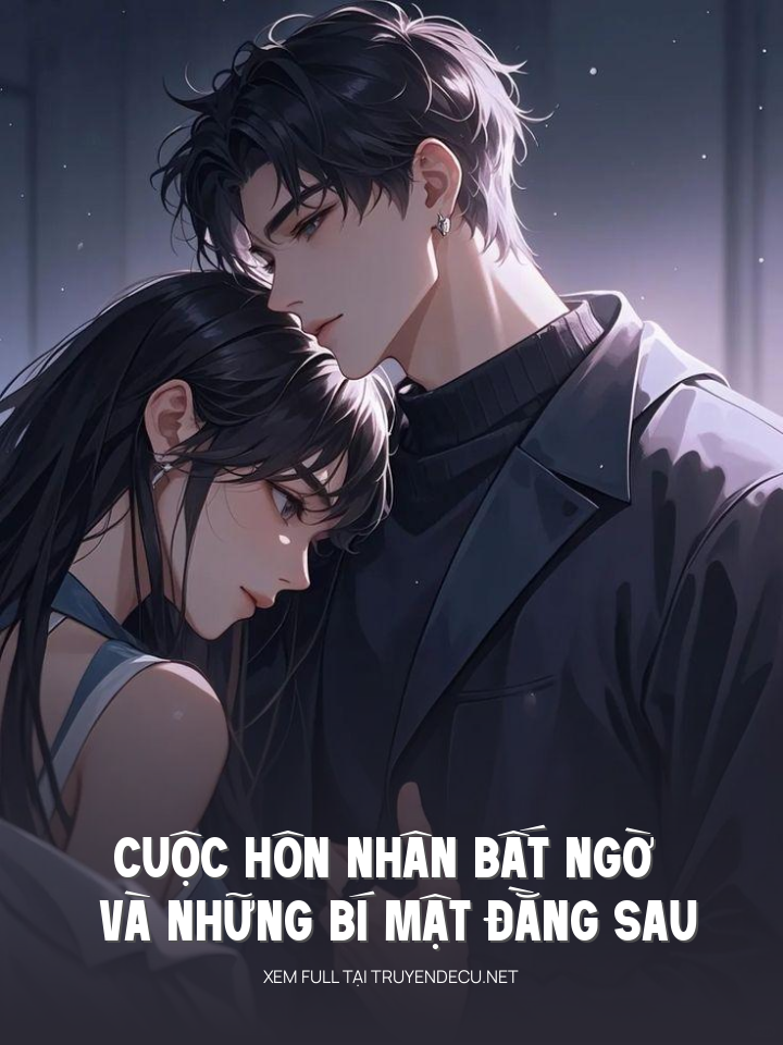 
                            Cuộc Hôn Nhân Bất Ngờ Và Những Bí Mật Đằng Sau