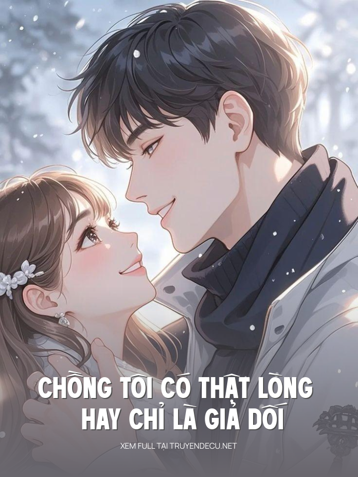 
                            Chồng Tôi Có Thật Lòng Hay Chỉ Là Giả Dối