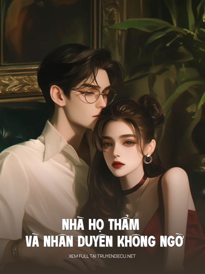 
                            Nhà Họ Thẩm Và Nhân Duyên Không Ngờ