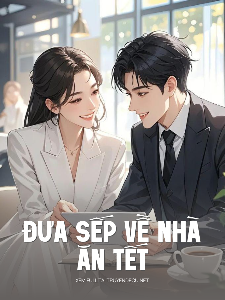 
                            Đưa Sếp Về Nhà Ăn Tết