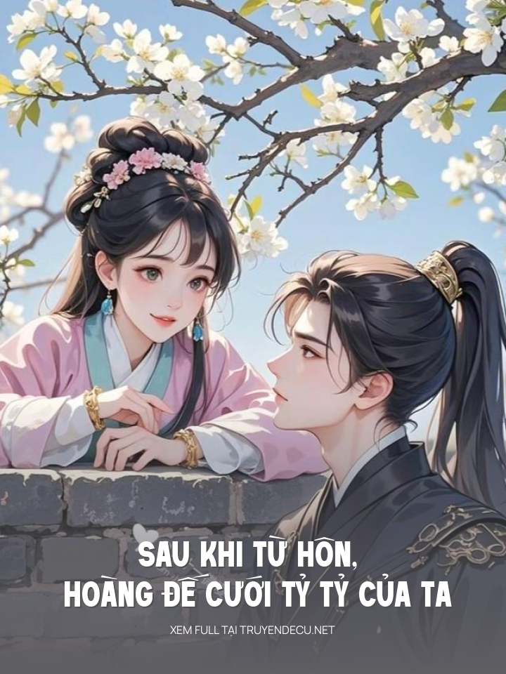 
                            Sau Khi Từ Hôn, Hoàng Đế Cưới Tỷ Tỷ Của Ta