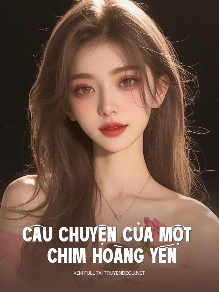 
                            Câu Chuyện Của Một Chim Hoàng Yến