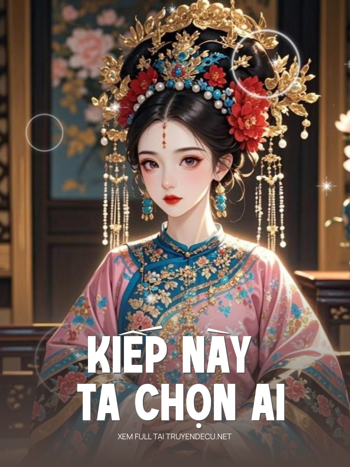 
                            Kiếp Này Ta Chọn Ai