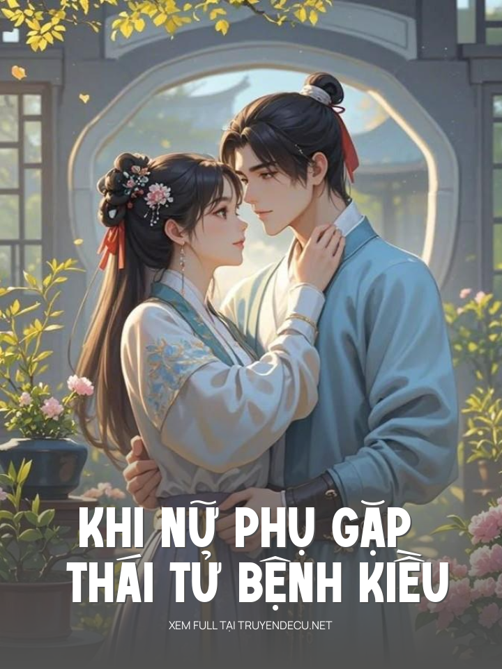 
                            Khi Nữ Phụ Gặp Thái Tử Bệnh Kiều