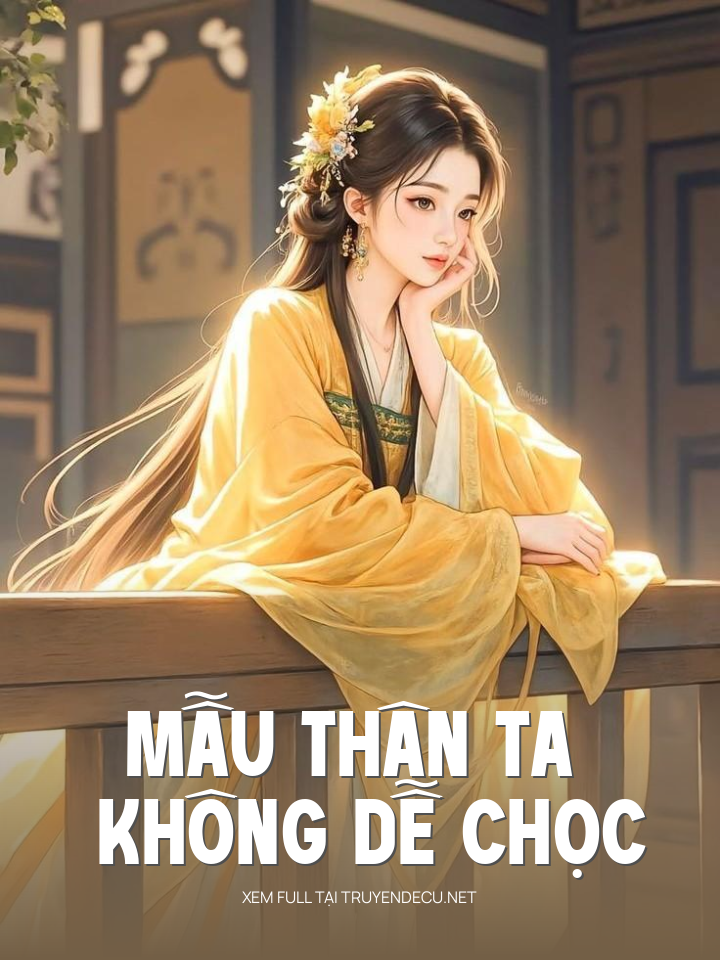 
                            Mẫu Thân Ta Không Dễ Chọc