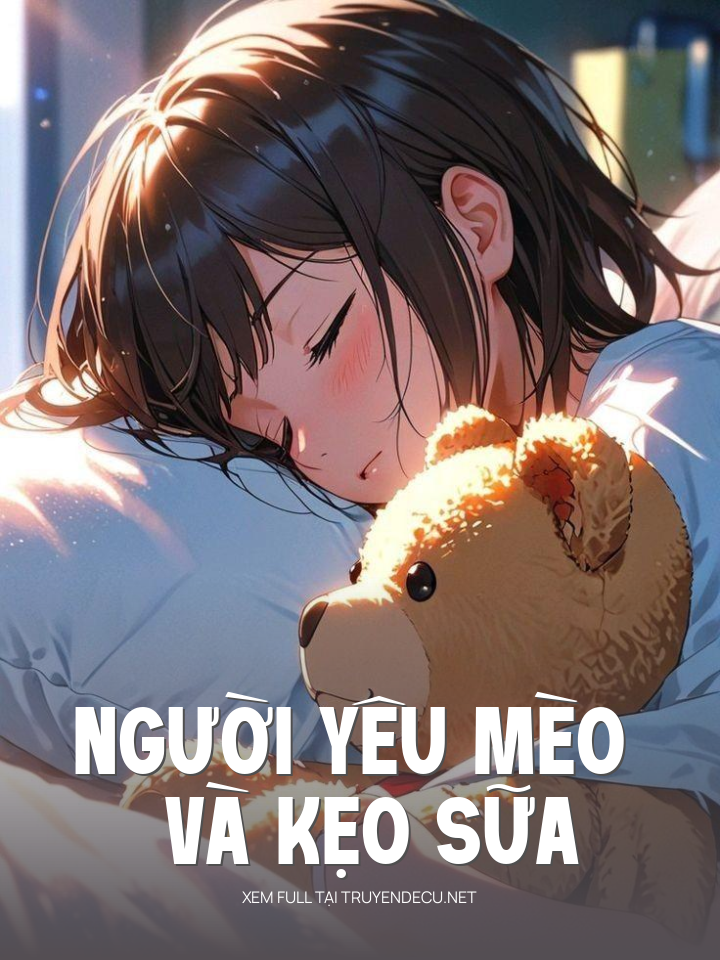 
                            Người Yêu Mèo Và Kẹo Sữa