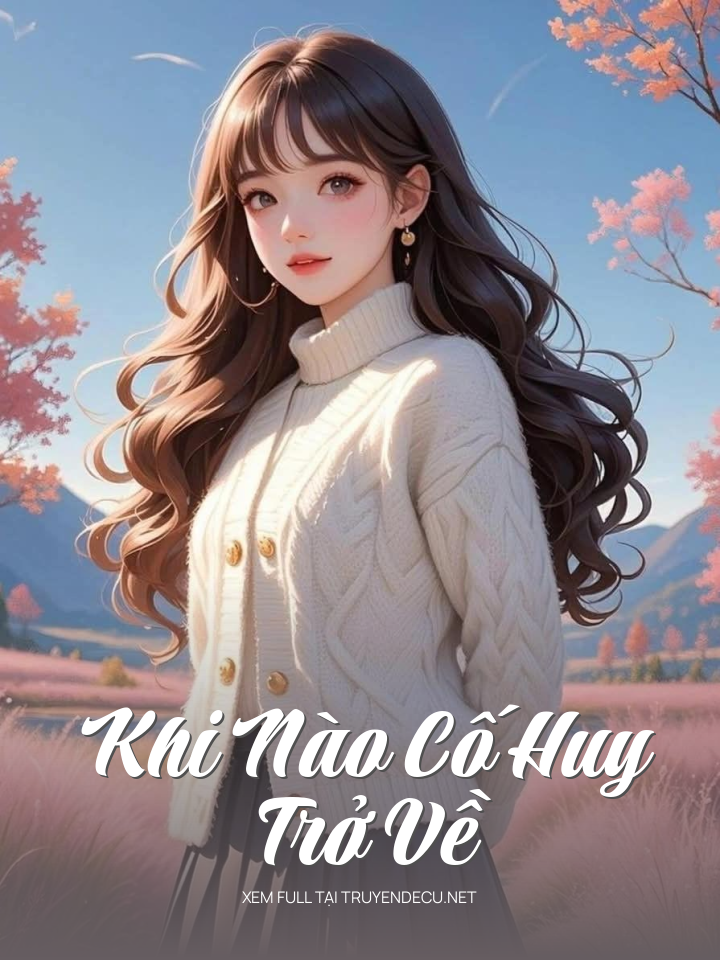 
                            Khi Nào Cố Huy Trở Về