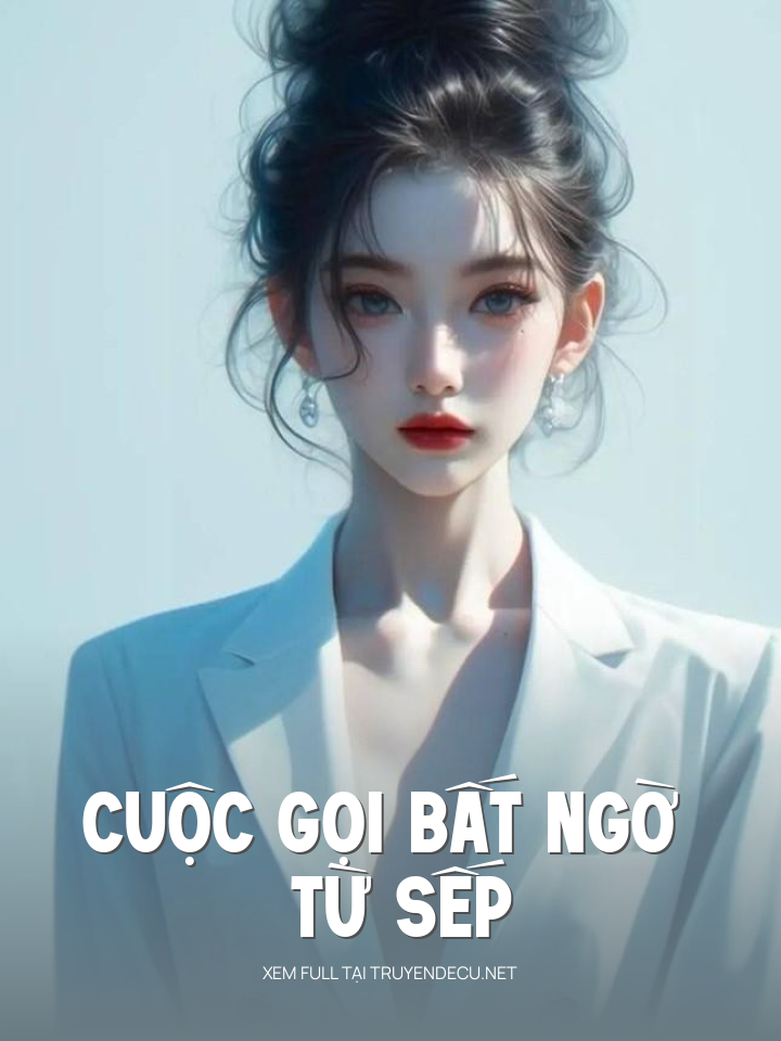 
                            Cuộc Gọi Bất Ngờ Từ Sếp