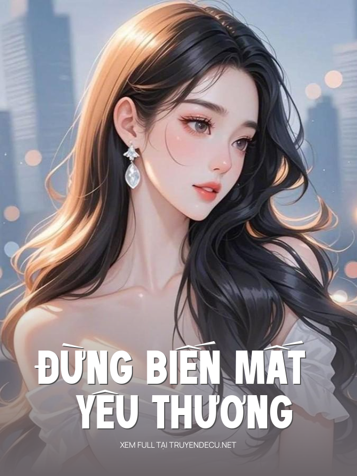 
                            Đừng Biến Mất Yêu Thương