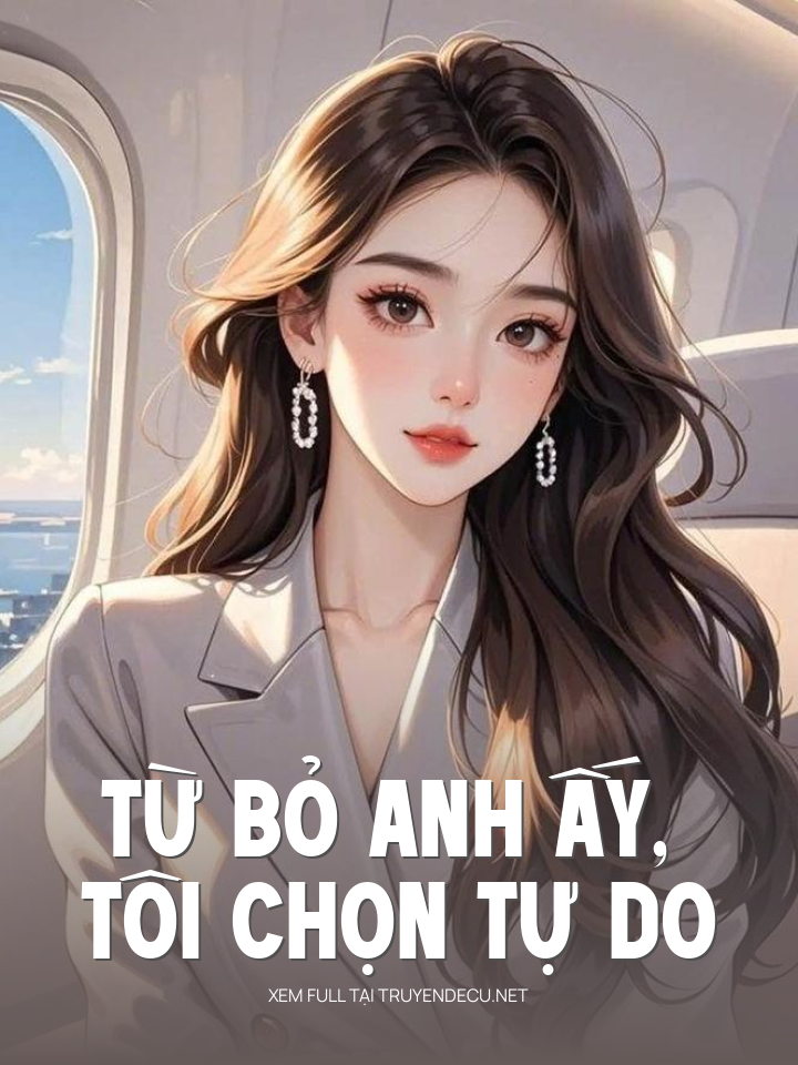 
                            Từ Bỏ Anh Ấy, Tôi Chọn Tự Do