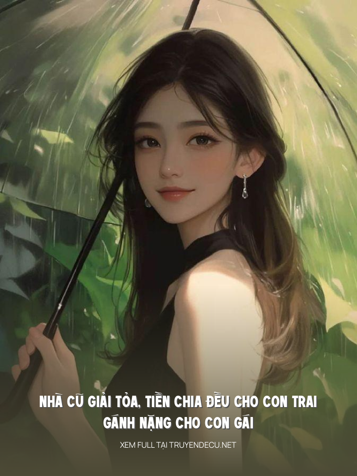 Nhà Cũ Giải Tỏa, Tiền Chia Đều Cho Con Trai, Gánh Nặng Cho Con Gái