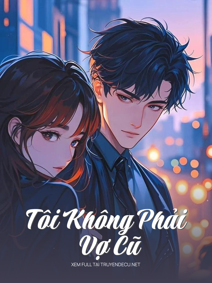 
                            Tôi Không Phải Vợ Cũ