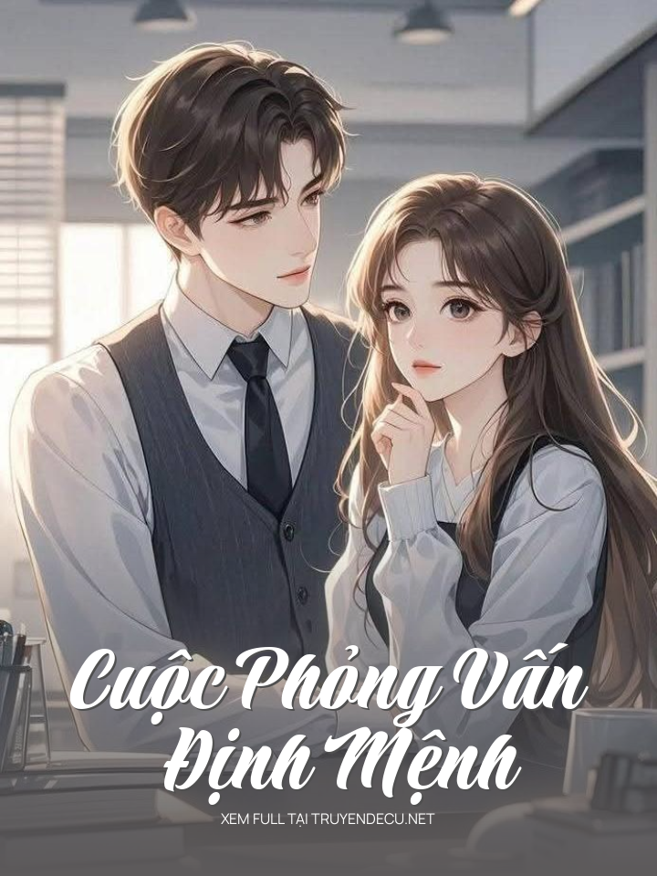 
                            Cuộc Phỏng Vấn Định Mệnh