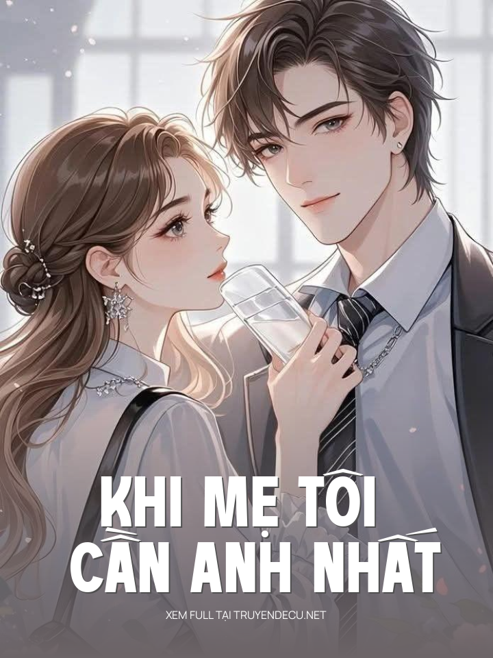 
                            Khi Mẹ Tôi Cần Anh Nhất