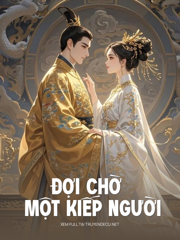 
                            Đợi Chờ Một Kiếp Người