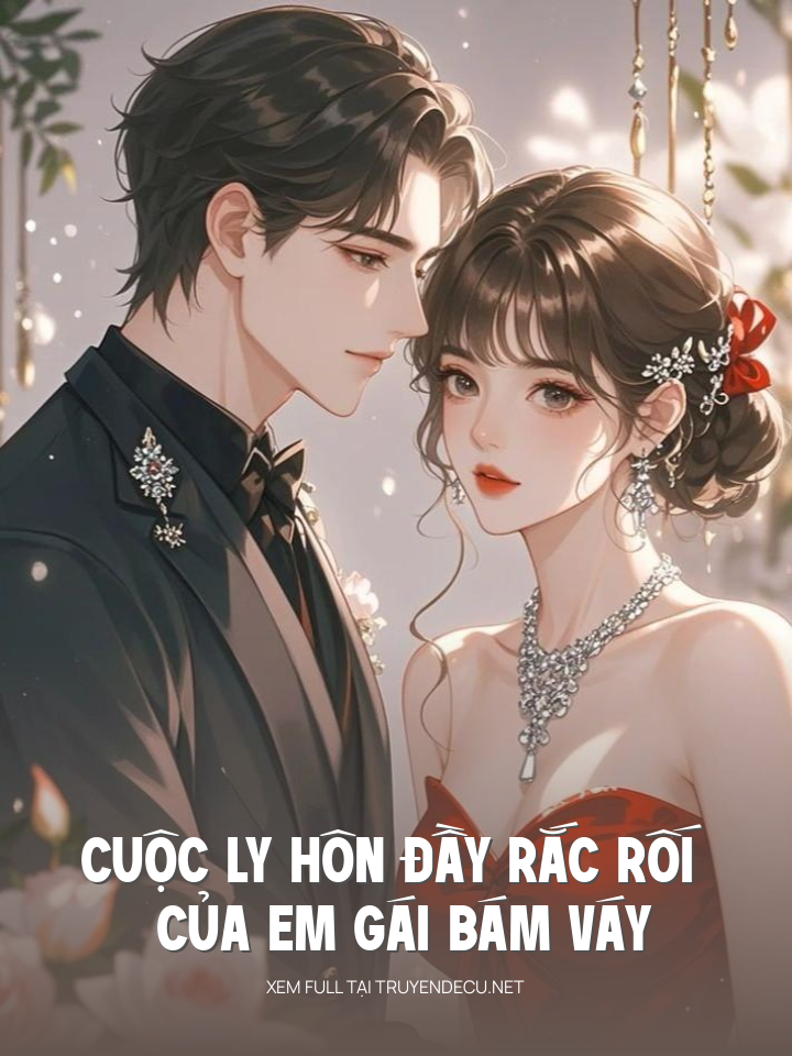 
                            Cuộc Ly Hôn Đầy Rắc Rối Của Em Gái Bám Váy