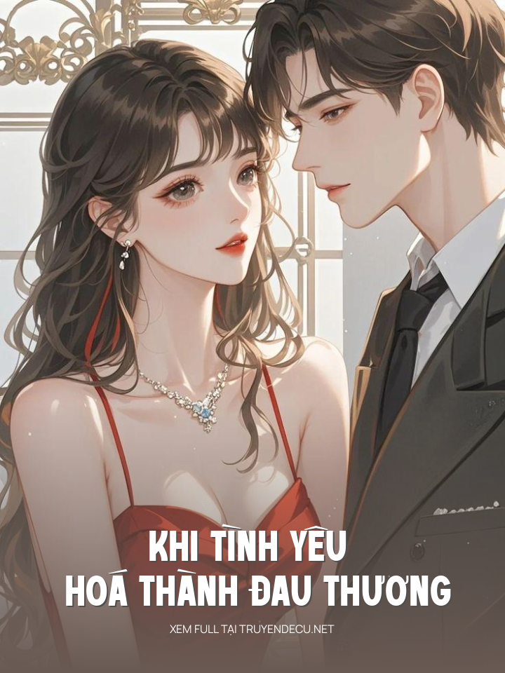 
                            Khi Tình Yêu Hoá Thành Đau Thương