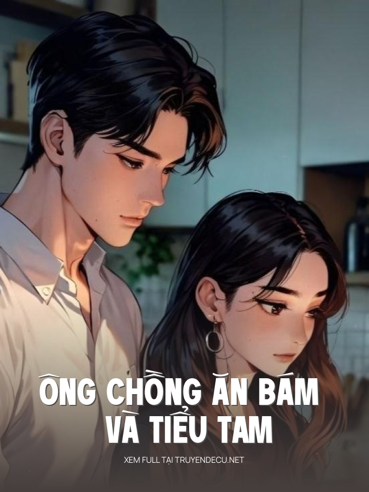 Ông Chồng Ăn Bám Và Tiểu Tam