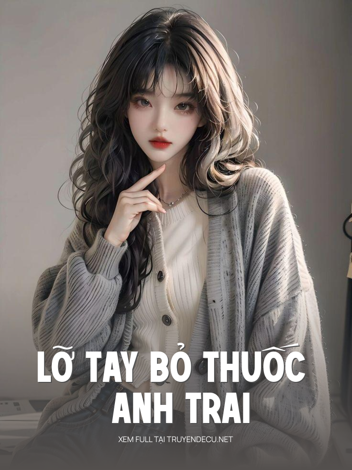 
                            Lỡ Tay Bỏ Thuốc Anh Trai