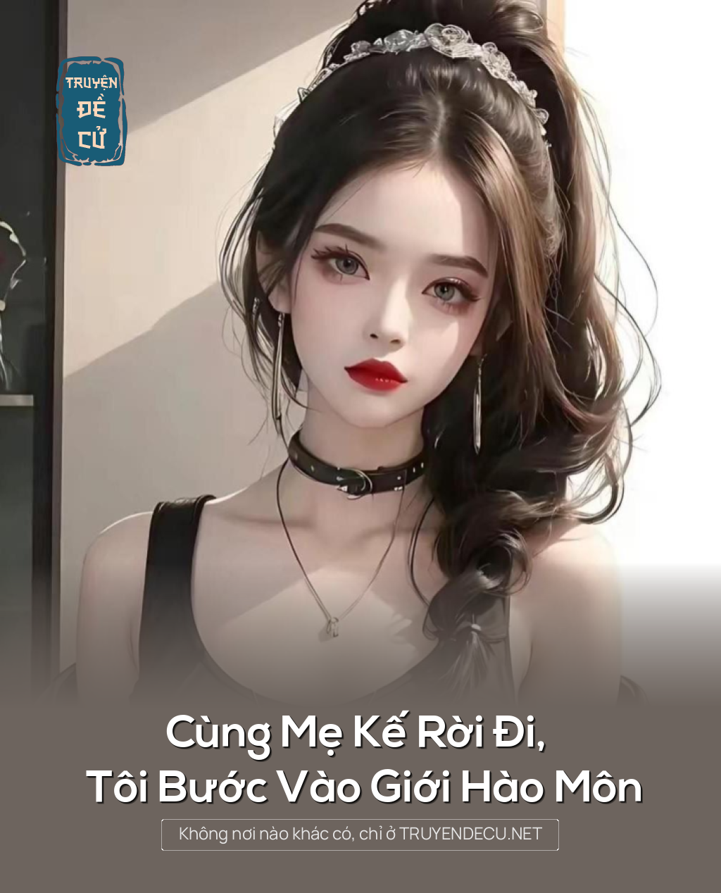 
                            Cùng Mẹ Kế Rời Đi, Tôi Bước Vào Giới Hào Môn