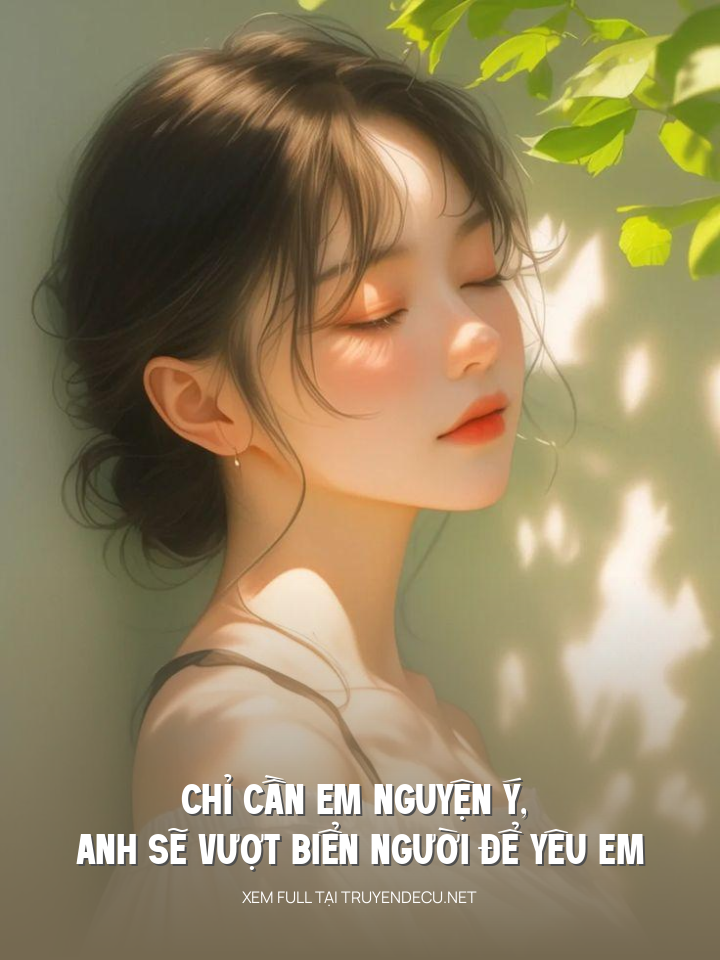 
                            Chỉ Cần Em Nguyện Ý, Anh Sẽ Vượt Biển Người Để Yêu Em
