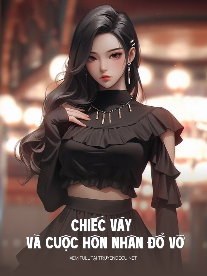 
                            Chiếc Váy Và Cuộc Hôn Nhân Đổ Vỡ
