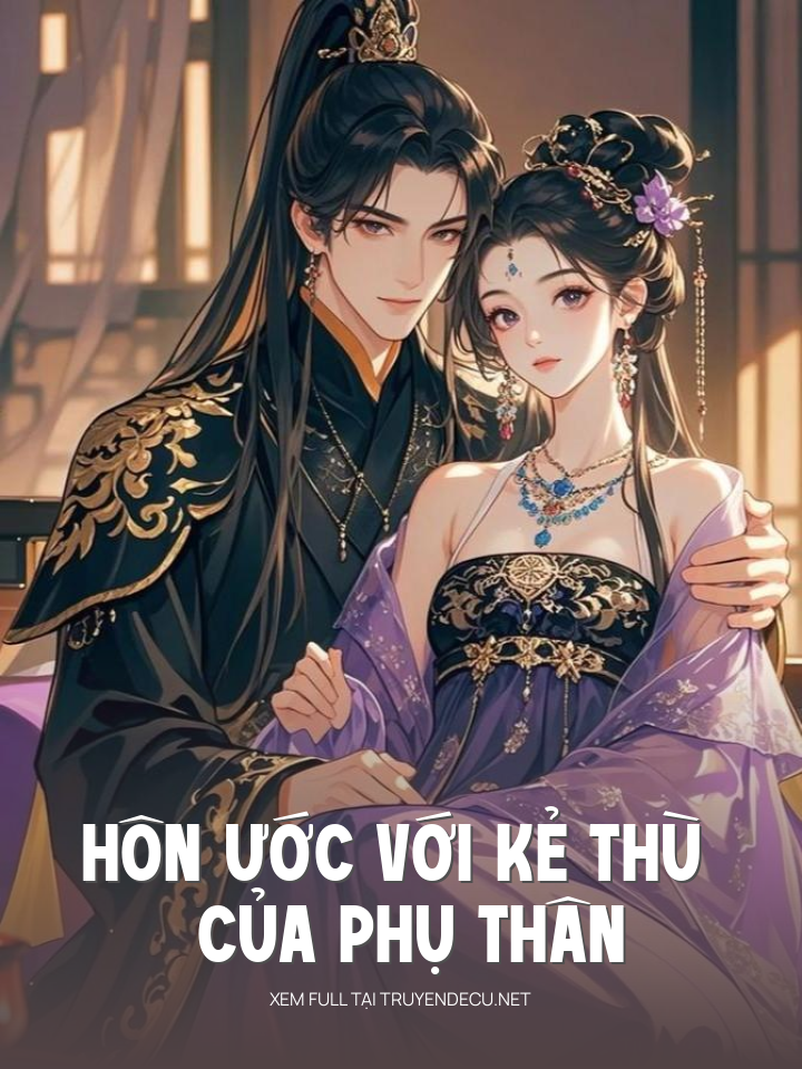 
                            Hôn Ước Với Kẻ Thù Của Phụ Thân