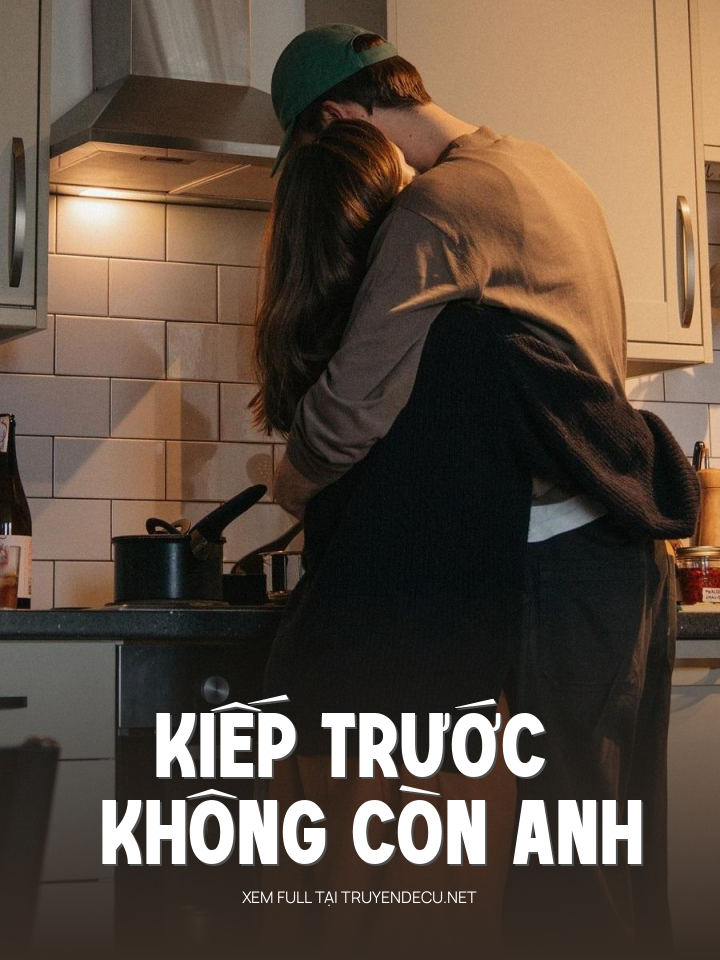 
                            Kiếp Trước Không Còn Anh