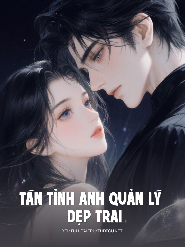 
                            Tán Tỉnh Anh Quản Lý Đẹp Trai