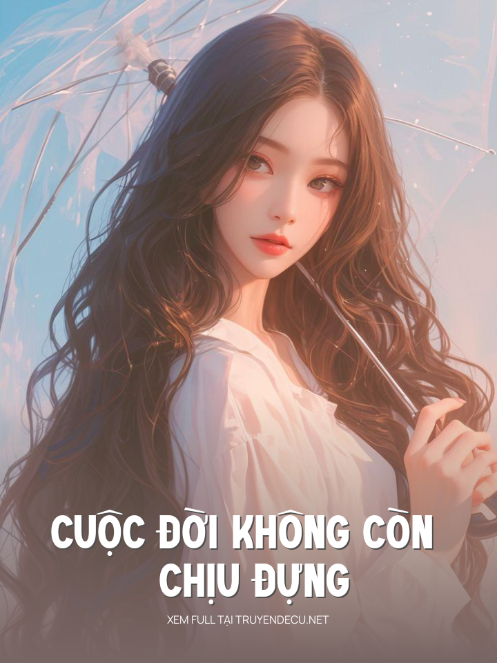 
                            Cuộc Đời Không Còn Chịu Đựng