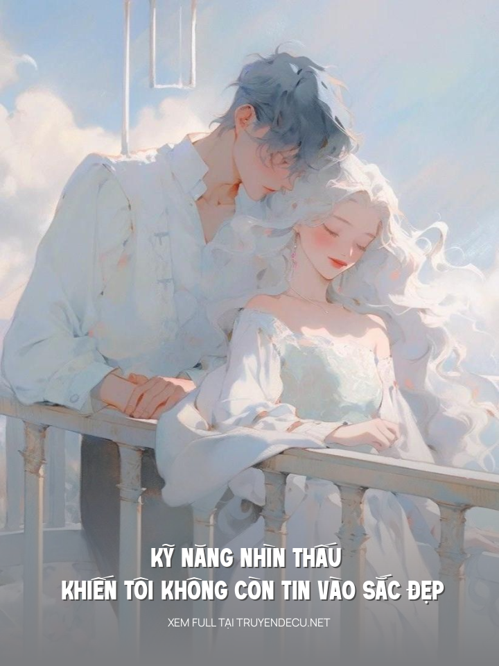 Kỹ Năng Nhìn Thấu Khiến Tôi Không Còn Tin Vào Sắc Đẹp